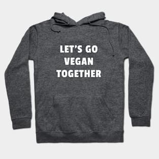 Let's go vegan together Hoodie